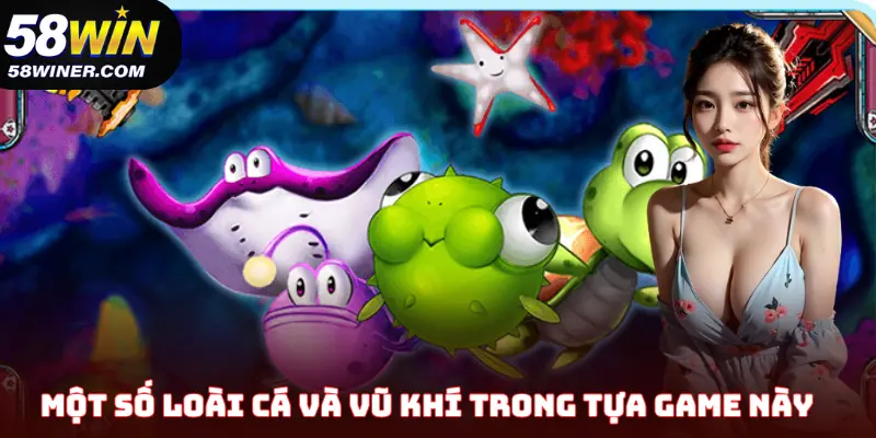 Một số loài cá và vũ khí trong tựa game này