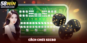 Cách Chơi Sicbo Luôn Thắng - Bí Kíp Săn Thưởng Khủng Tại 58Win