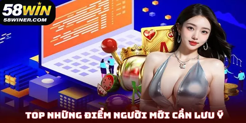 Top những điểm người mới cần lưu ý