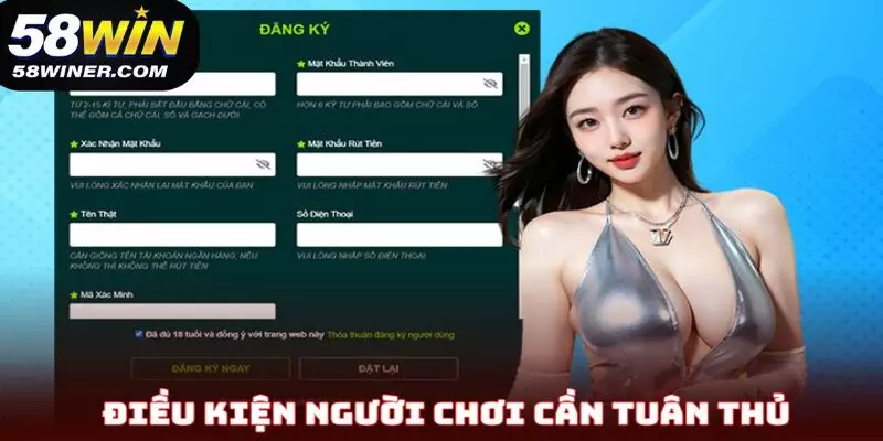 Một vài điều kiện người chơi cần tuân thủ khi đăng ký 58Win