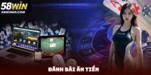 Bí Quyết Đánh Bài Ăn Tiền Tại 58Win Dễ Dàng Nhất Hiện Nay