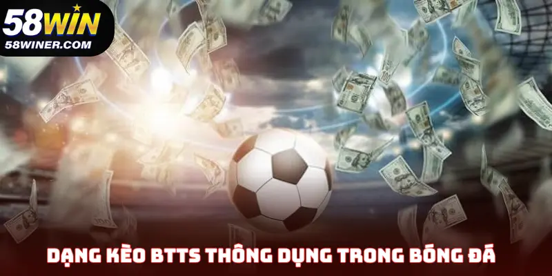 Một số dạng kèo BTTS thông dụng trong bóng đá