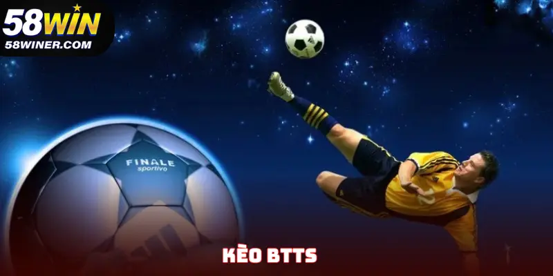 Kèo BTTS - Tất Tần Tật Những Những Mẹo Chơi Từ Cao Thủ 58Win