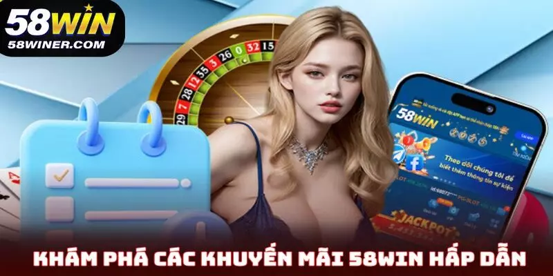Khám phá các khuyến mãi 58Win hấp dẫn
