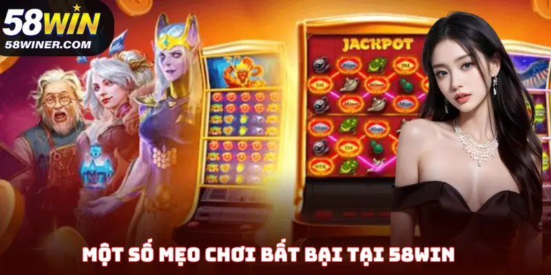 Một số mẹo chơi bất bại tại 58Win