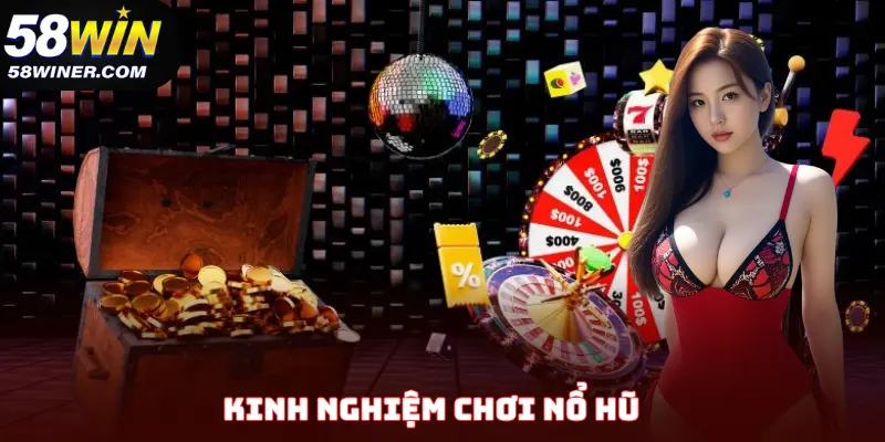 Kinh Nghiệm Chơi Nổ Hũ - Bí Quyết Săn Jackpot Khổng Lồ