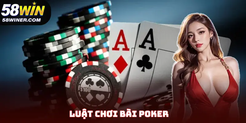 Luật Chơi Bài Poker - Bí Kíp Nhập Môn Cho Người Mới