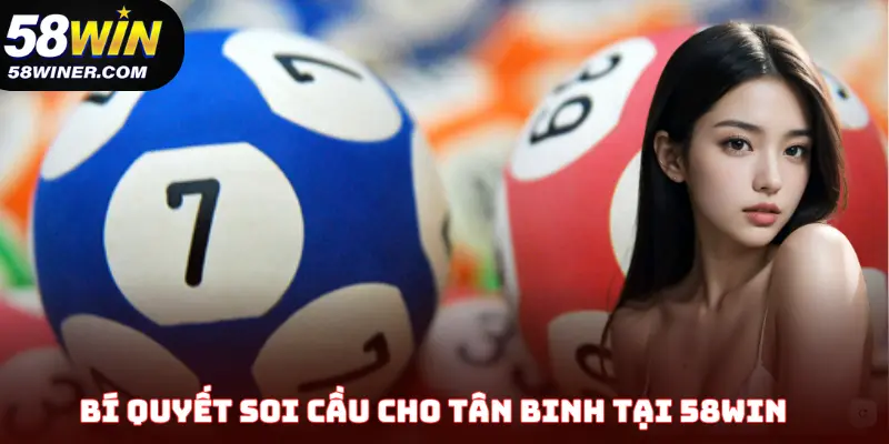 Bí quyết soi cầu cho tân binh tại 58Win