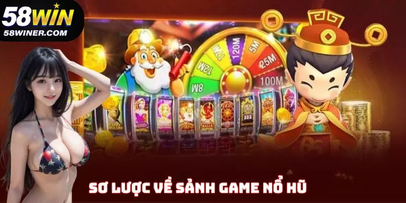 Sơ lược về sảnh game nổ hũ