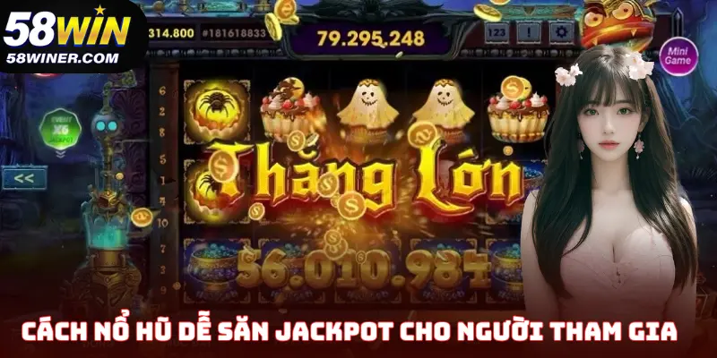 Cách nổ hũ dễ săn jackpot cho người tham gia