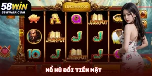 Nổ Hũ Đổi Tiền Mặt - Slot Game Giải Trí Hấp Dẫn Nhất Tại 58Win