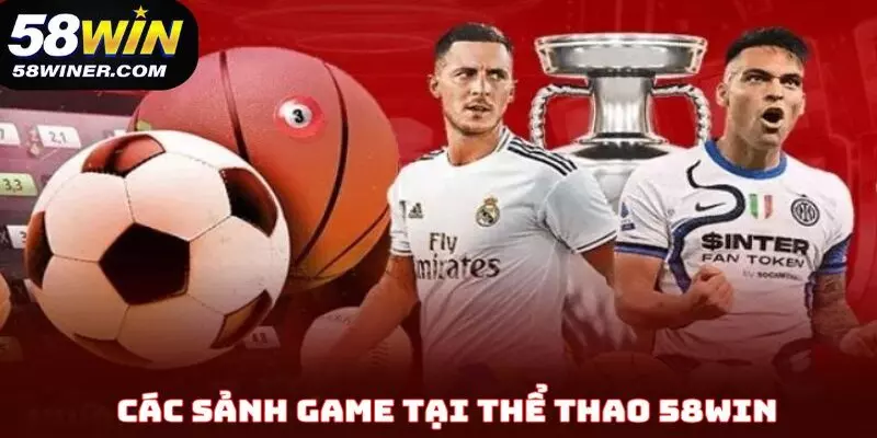 Tổng hợp các sảnh game tại thể thao 58Win