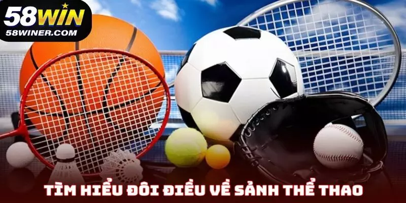 Tìm hiểu đôi điều về sảnh thể thao tại nhà cái