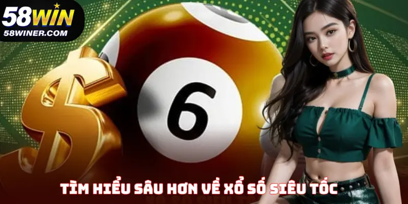 Tìm hiểu bao quát về xổ số siêu tốc